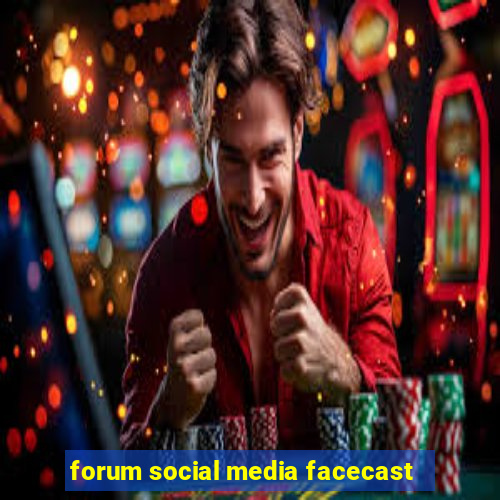 forum social media facecast